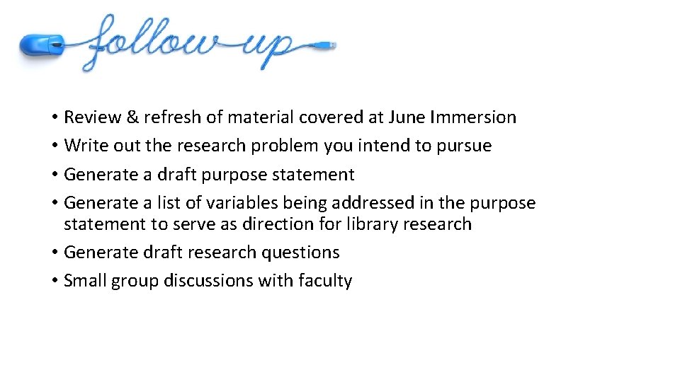  • Review & refresh of material covered at June Immersion • Write out