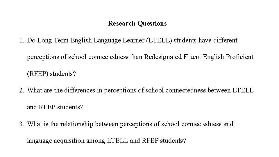 Research Questions 1. Do Long Term English Language Learner (LTELL) students have different perceptions