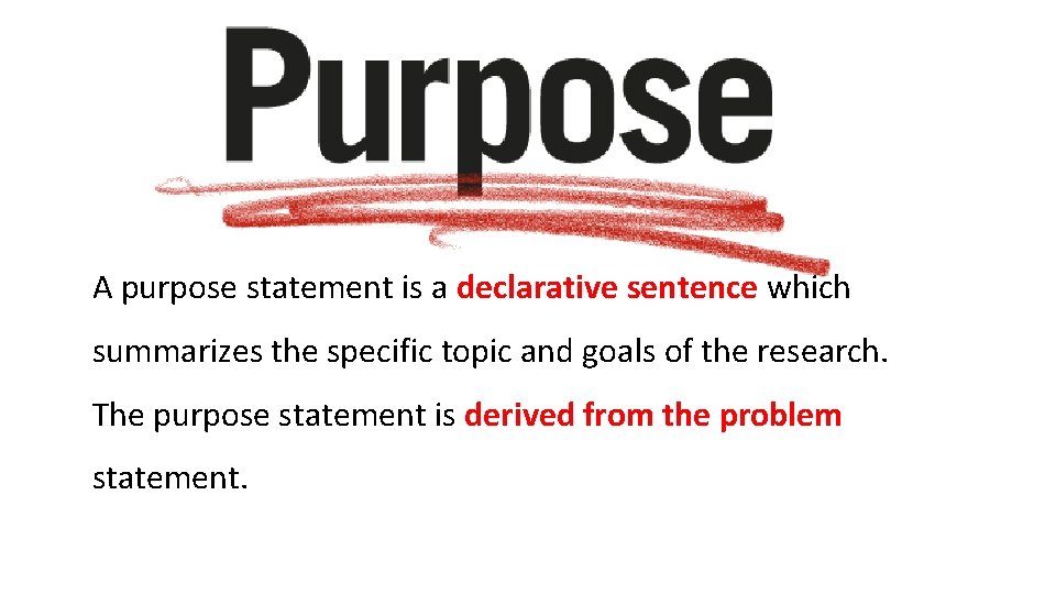A purpose statement is a declarative sentence which summarizes the specific topic and goals