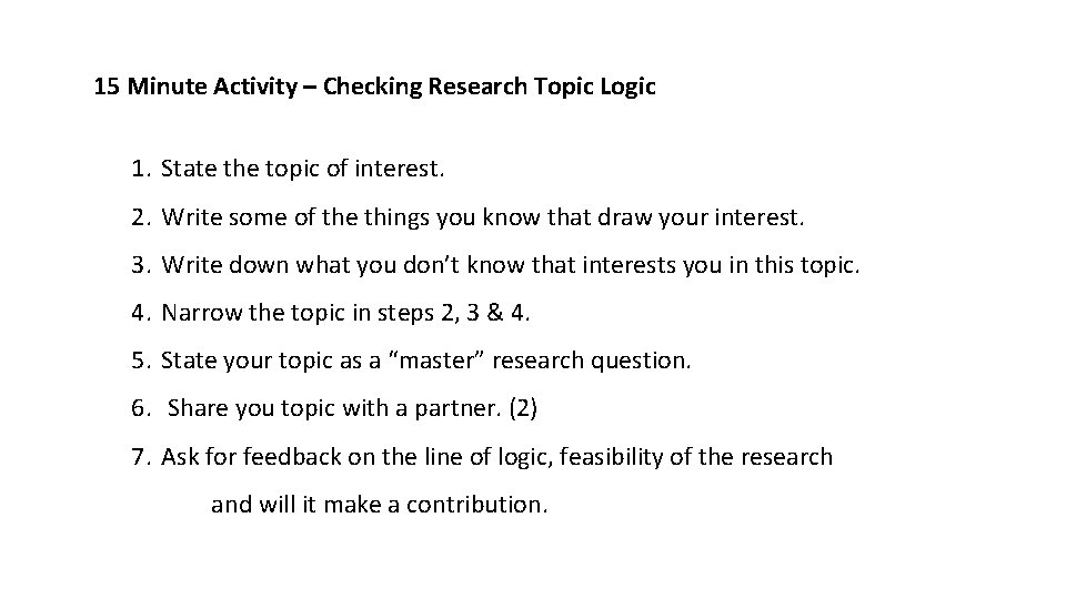 15 Minute Activity – Checking Research Topic Logic 1. State the topic of interest.