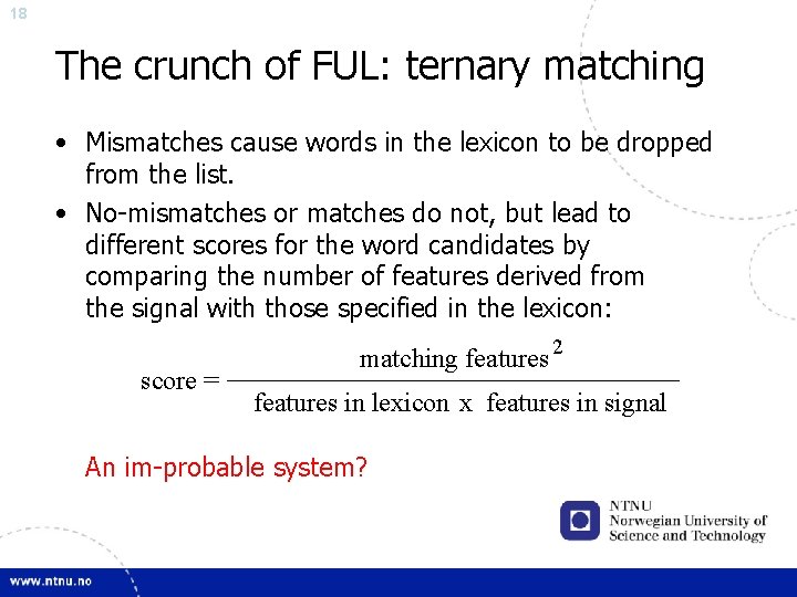 18 The crunch of FUL: ternary matching • Mismatches cause words in the lexicon