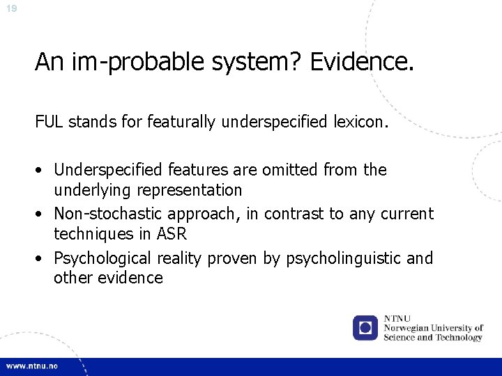 19 An im-probable system? Evidence. FUL stands for featurally underspecified lexicon. • Underspecified features