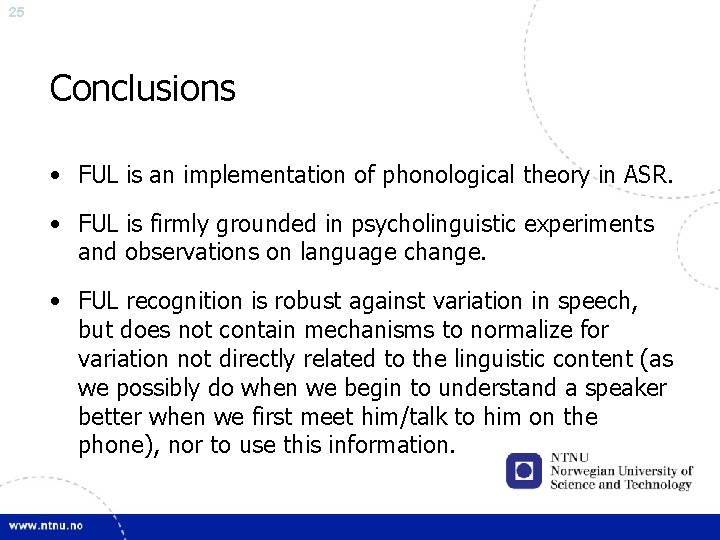 25 Conclusions • FUL is an implementation of phonological theory in ASR. • FUL