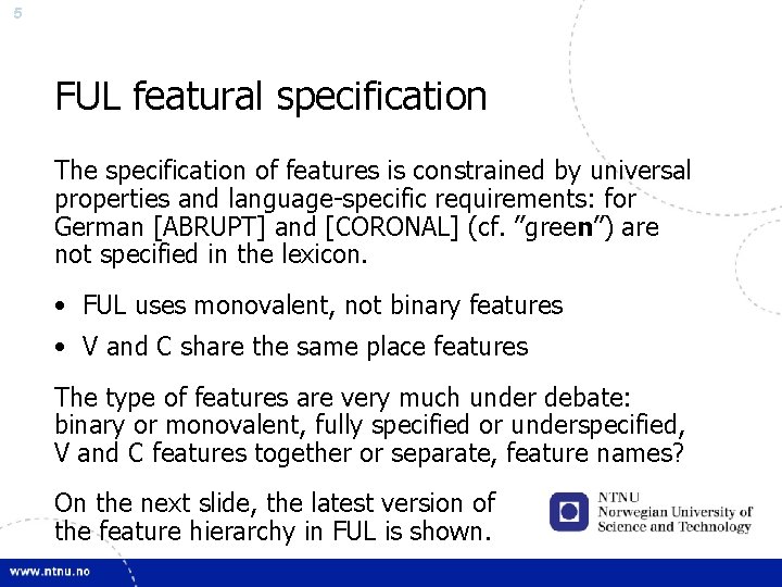 5 FUL featural specification The specification of features is constrained by universal properties and