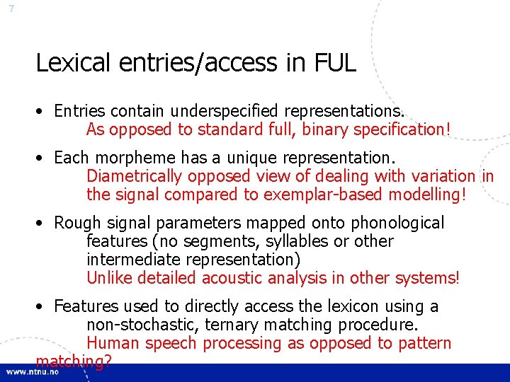 7 Lexical entries/access in FUL • Entries contain underspecified representations. As opposed to standard