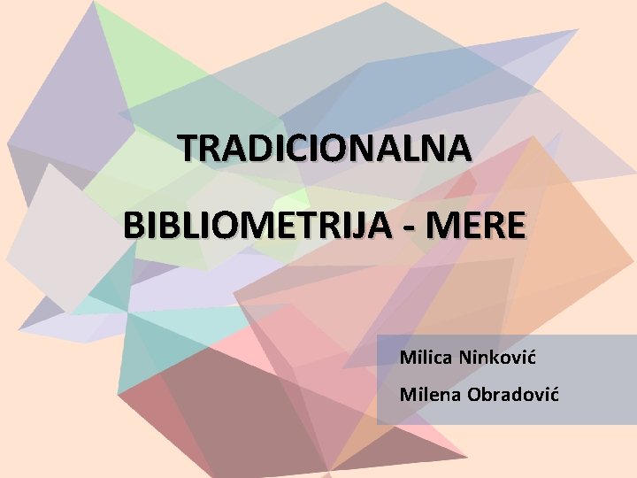 TRADICIONALNA BIBLIOMETRIJA - MERE Milica Ninković Milena Obradović 