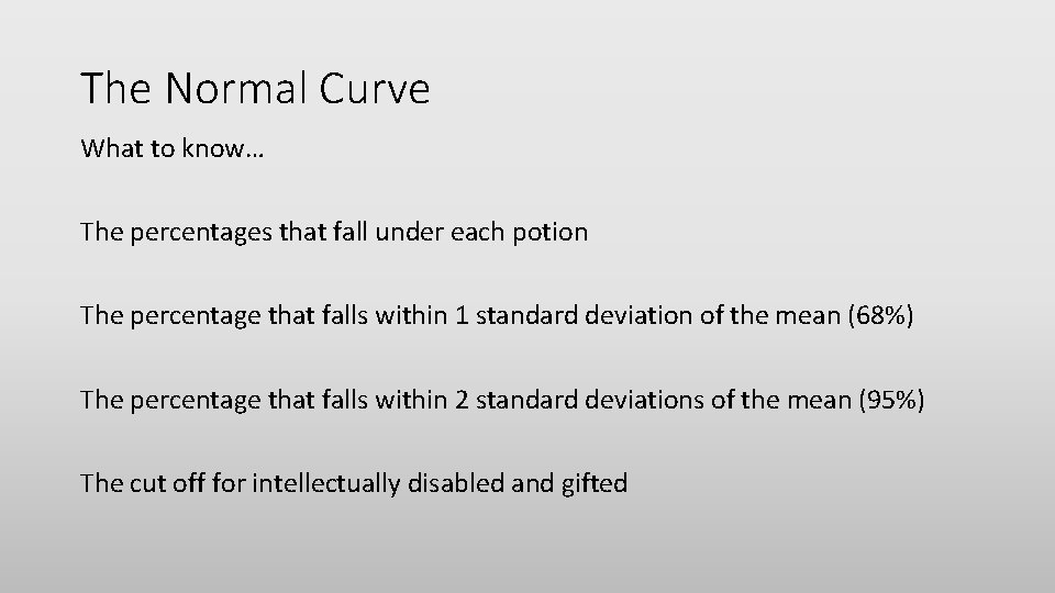 The Normal Curve What to know… The percentages that fall under each potion The