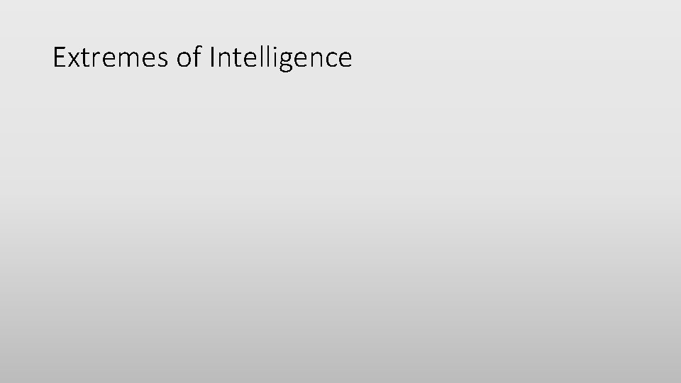 Extremes of Intelligence 