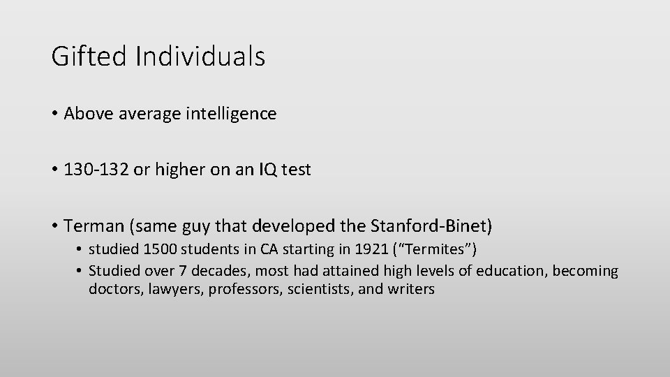 Gifted Individuals • Above average intelligence • 130 -132 or higher on an IQ