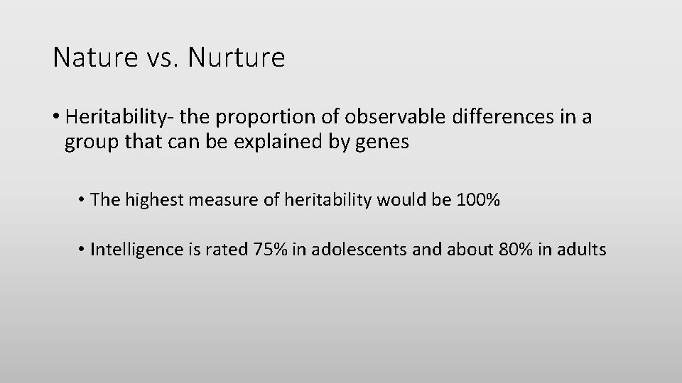 Nature vs. Nurture • Heritability- the proportion of observable differences in a group that