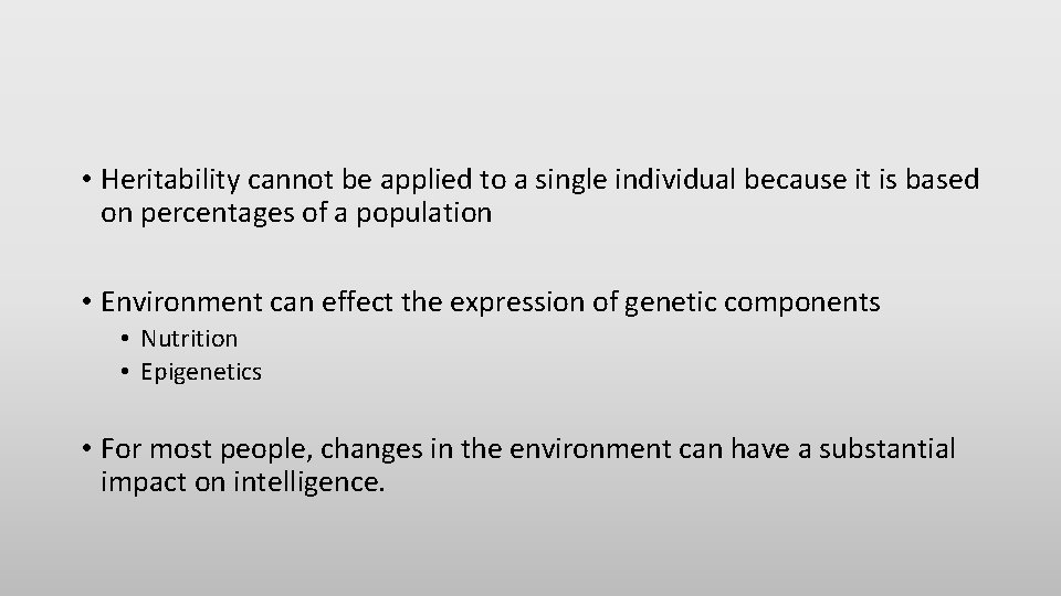  • Heritability cannot be applied to a single individual because it is based