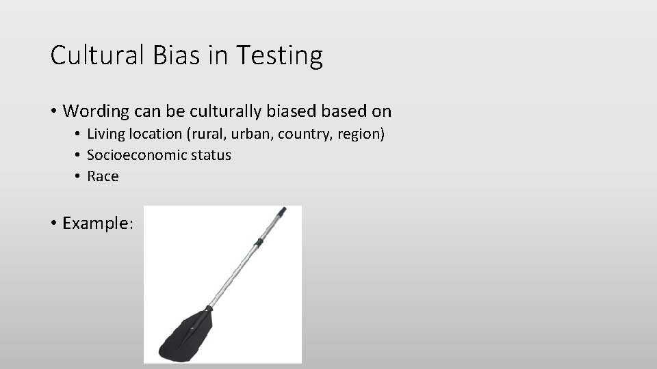Cultural Bias in Testing • Wording can be culturally biased based on • Living