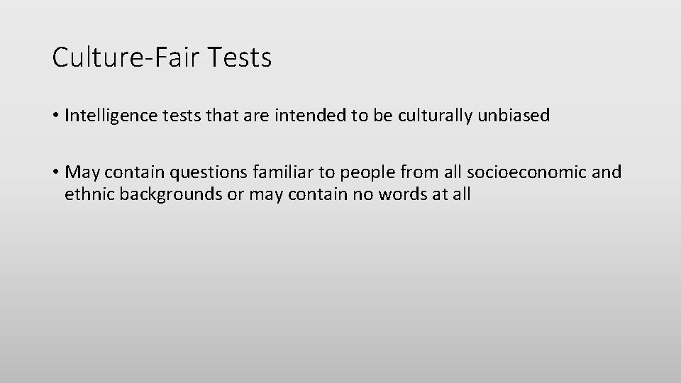 Culture-Fair Tests • Intelligence tests that are intended to be culturally unbiased • May