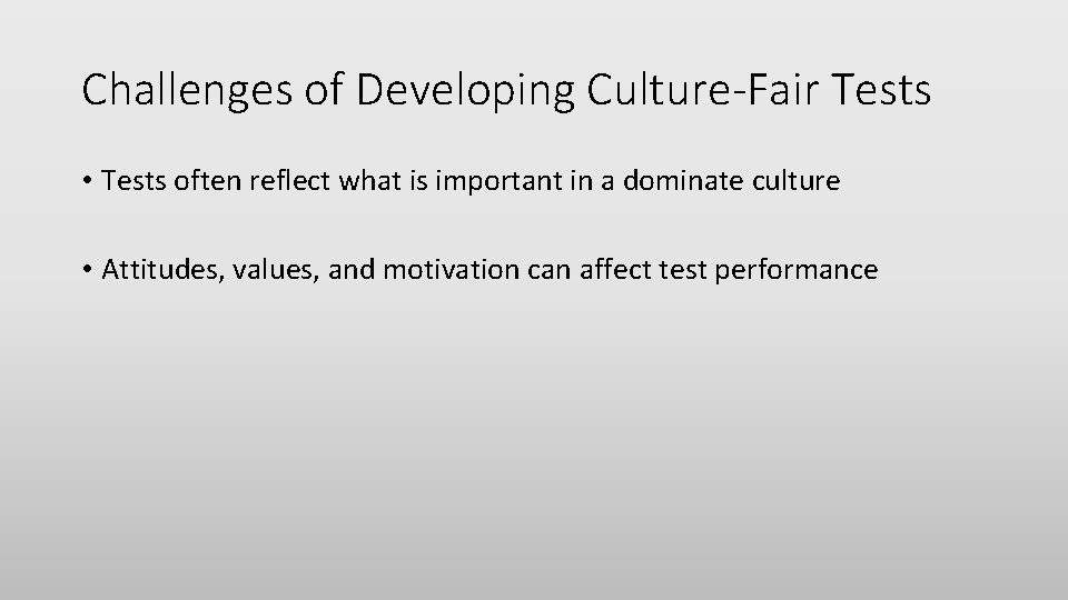 Challenges of Developing Culture-Fair Tests • Tests often reflect what is important in a