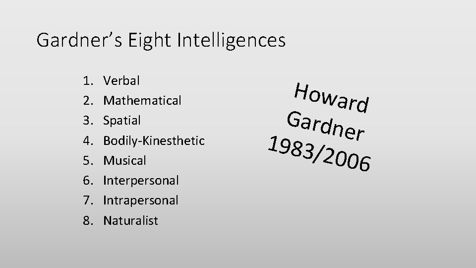 Gardner’s Eight Intelligences 1. 2. 3. 4. 5. 6. 7. 8. Verbal Mathematical Spatial