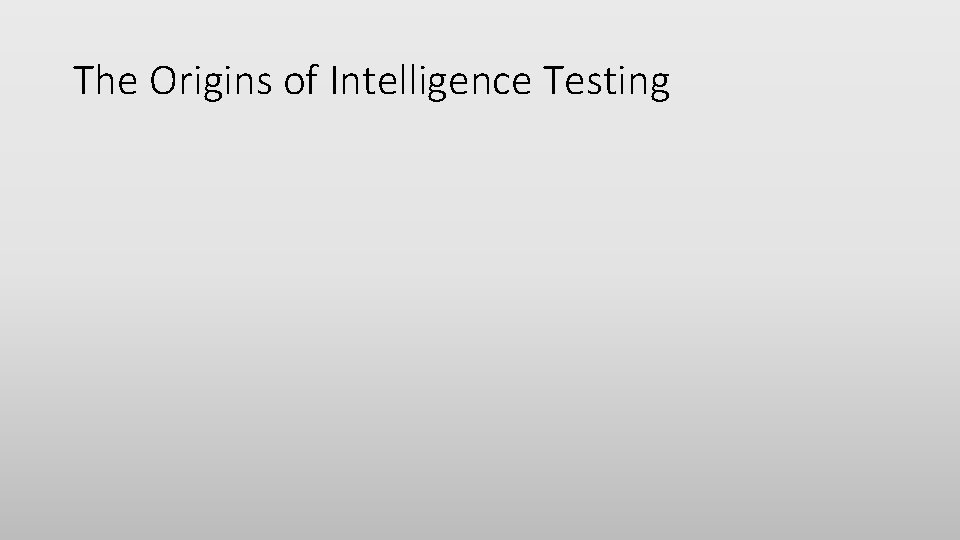 The Origins of Intelligence Testing 