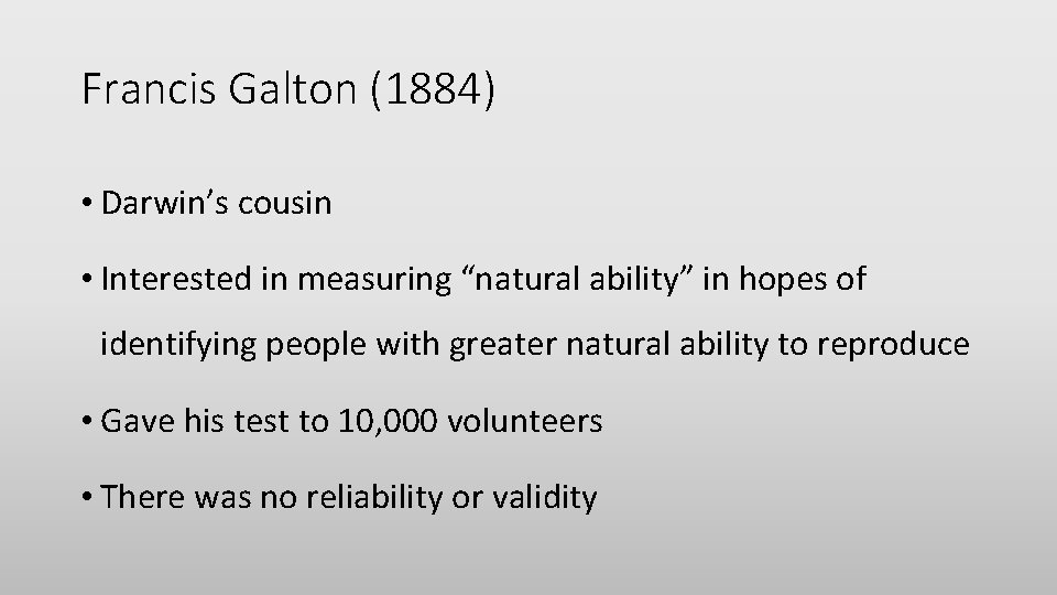 Francis Galton (1884) • Darwin’s cousin • Interested in measuring “natural ability” in hopes
