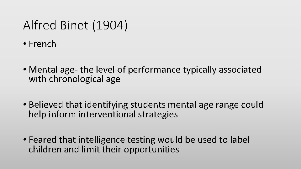 Alfred Binet (1904) • French • Mental age- the level of performance typically associated