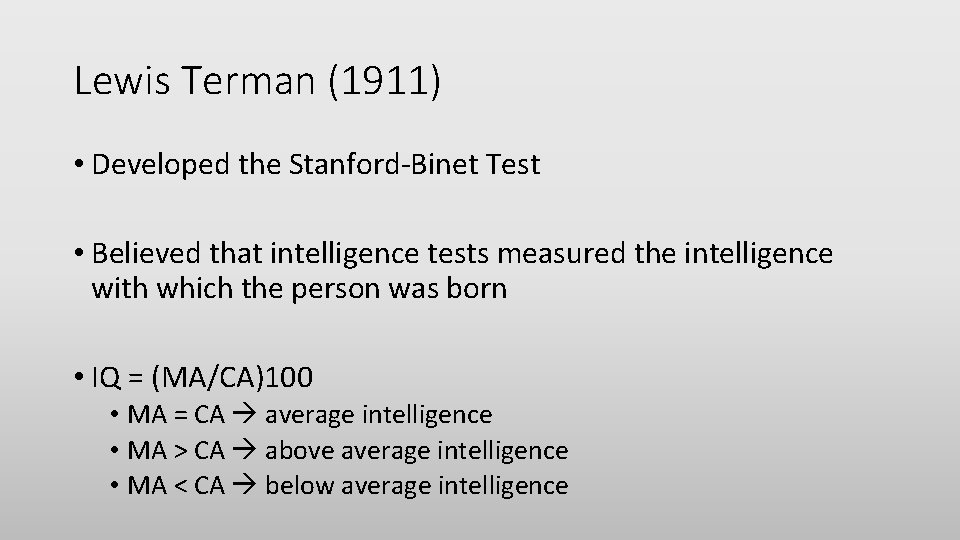 Lewis Terman (1911) • Developed the Stanford-Binet Test • Believed that intelligence tests measured