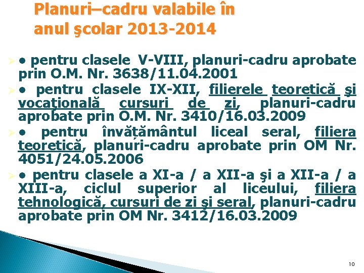 Planuri–cadru valabile în anul şcolar 2013 -2014 Ø● pentru clasele V-VIII, planuri-cadru aprobate prin