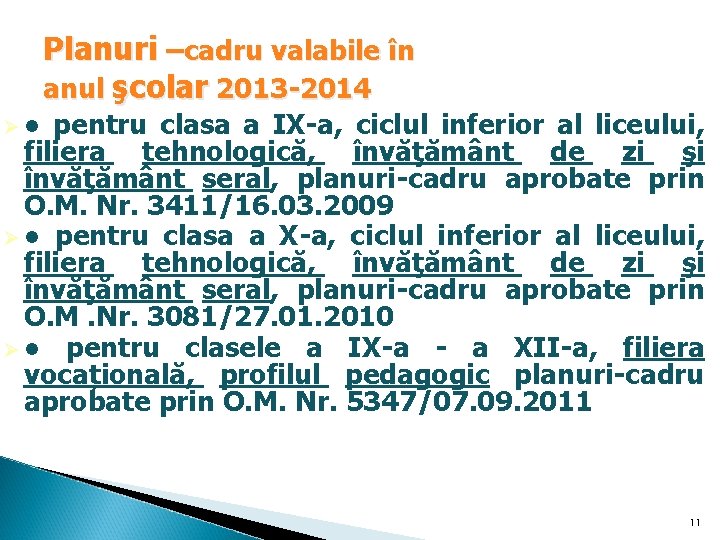 Ø● Planuri –cadru valabile în anul şcolar 2013 -2014 pentru clasa a IX-a, ciclul