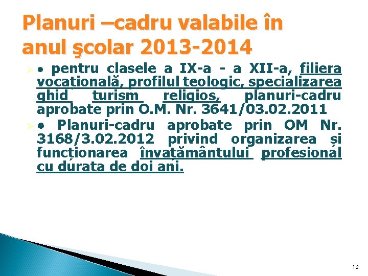 Planuri –cadru valabile în anul şcolar 2013 -2014 Ø ● pentru clasele a IX-a