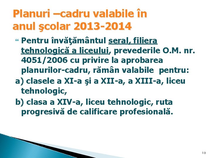 Planuri –cadru valabile în anul şcolar 2013 -2014 Pentru învăţământul seral, filiera tehnologică a