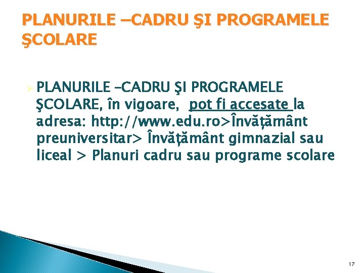 PLANURILE –CADRU ŞI PROGRAMELE ŞCOLARE Ø PLANURILE –CADRU ŞI PROGRAMELE ŞCOLARE, în vigoare, pot