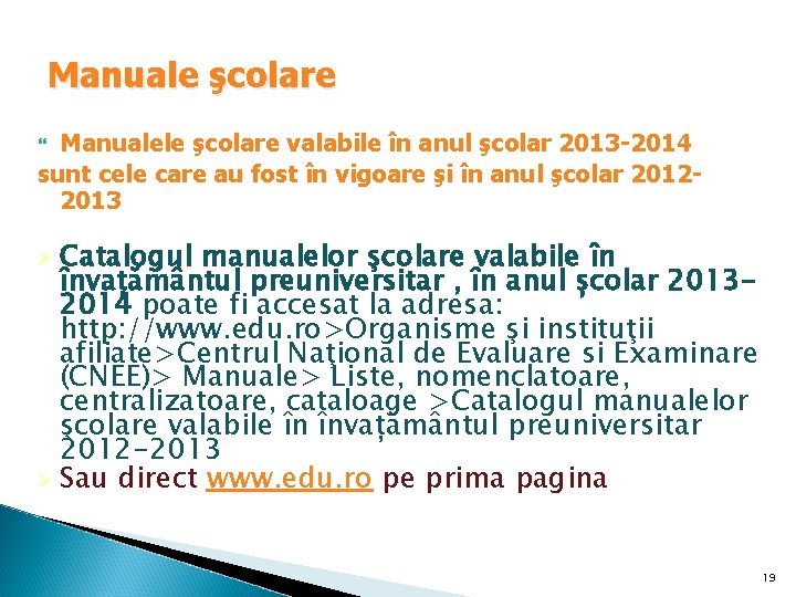 Manuale şcolare Manualele şcolare valabile în anul şcolar 2013 -2014 sunt cele care au