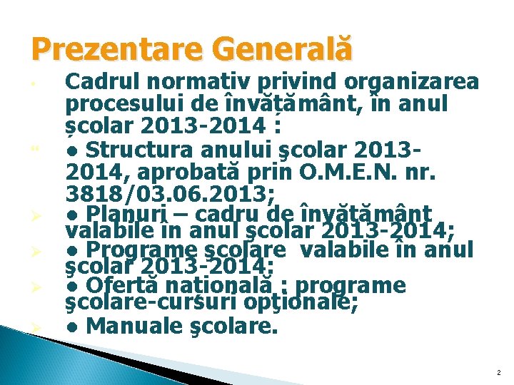 Prezentare Generală • Ø Ø Cadrul normativ privind organizarea procesului de învățământ, în anul