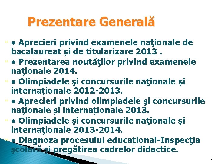 Prezentare Generală ● Aprecieri privind examenele naţionale de bacalaureat și de titularizare 2013. ●