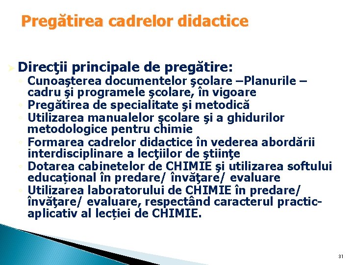 Pregătirea cadrelor didactice Ø Direcţii principale de pregătire: ◦ Cunoaşterea documentelor şcolare –Planurile –