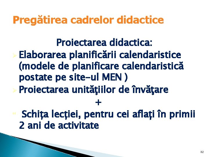 Pregătirea cadrelor didactice Proiectarea didactica: Ø Elaborarea planificării calendaristice (modele de planificare calendaristică postate