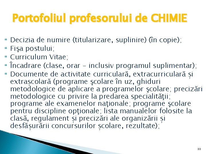 Portofoliul profesorului de CHIMIE Decizia de numire (titularizare, suplinire) (în copie); Fişa postului; Curriculum