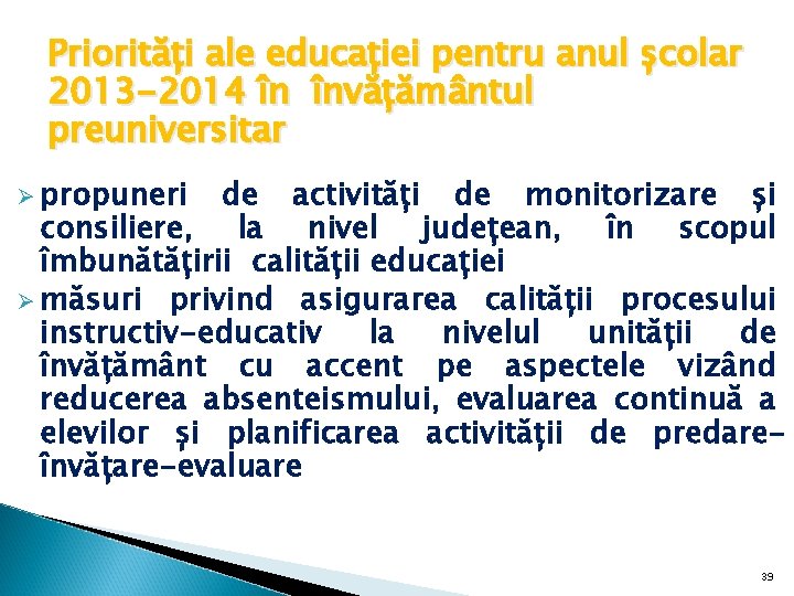 Priorități ale educației pentru anul școlar 2013 -2014 în învățământul preuniversitar Ø propuneri de