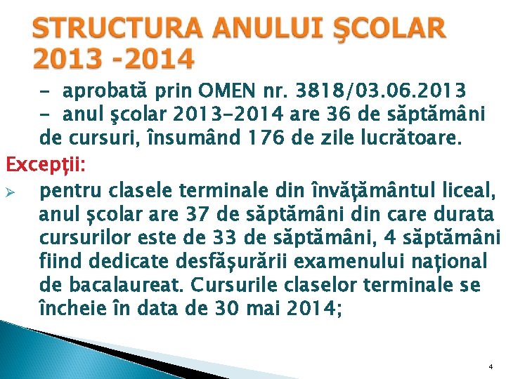 - aprobată prin OMEN nr. 3818/03. 06. 2013 - anul şcolar 2013 -2014 are