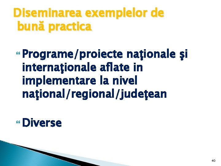 Diseminarea exemplelor de bună practica Programe/proiecte naţionale şi internaţionale aflate in implementare la nivel