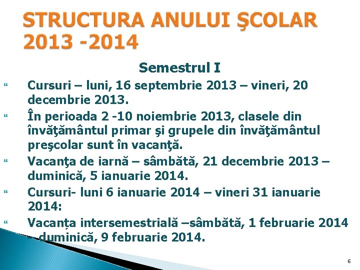 Semestrul I Cursuri – luni, 16 septembrie 2013 – vineri, 20 decembrie 2013. În