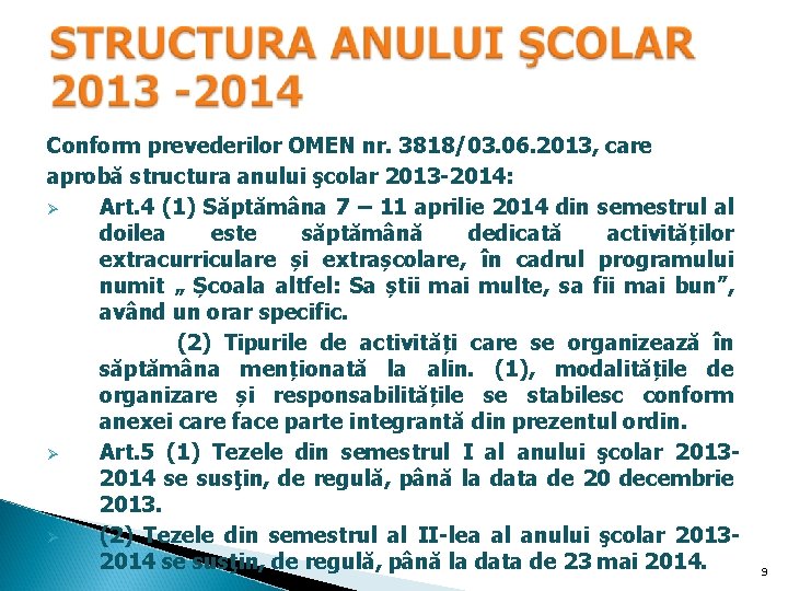 Conform prevederilor OMEN nr. 3818/03. 06. 2013, care aprobă structura anului şcolar 2013 -2014: