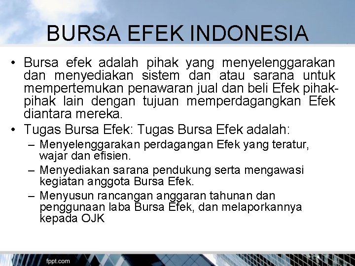 BURSA EFEK INDONESIA • Bursa efek adalah pihak yang menyelenggarakan dan menyediakan sistem dan
