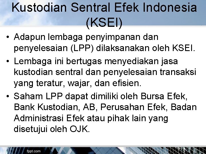 Kustodian Sentral Efek Indonesia (KSEI) • Adapun lembaga penyimpanan dan penyelesaian (LPP) dilaksanakan oleh