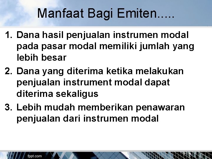 Manfaat Bagi Emiten. . . 1. Dana hasil penjualan instrumen modal pada pasar modal