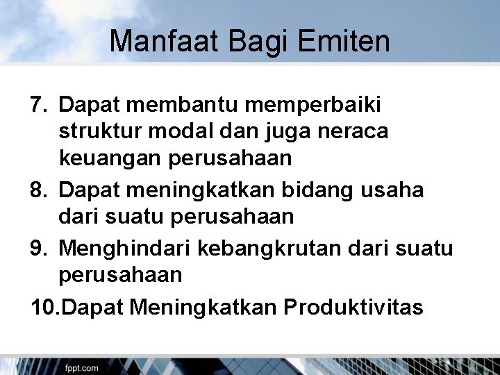 Manfaat Bagi Emiten 7. Dapat membantu memperbaiki struktur modal dan juga neraca keuangan perusahaan