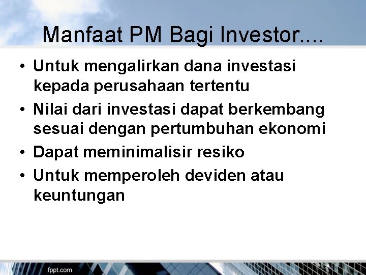 Manfaat PM Bagi Investor. . • Untuk mengalirkan dana investasi kepada perusahaan tertentu •
