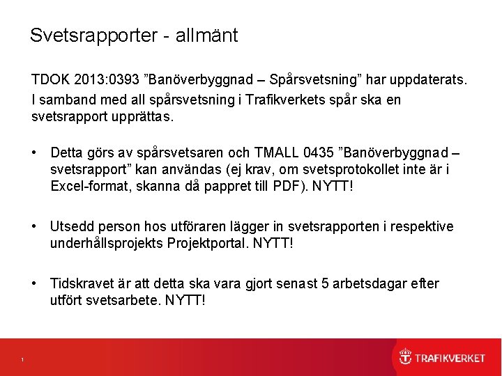 Svetsrapporter allmänt TDOK 2013: 0393 ”Banöverbyggnad – Spårsvetsning” har uppdaterats. I samband med all