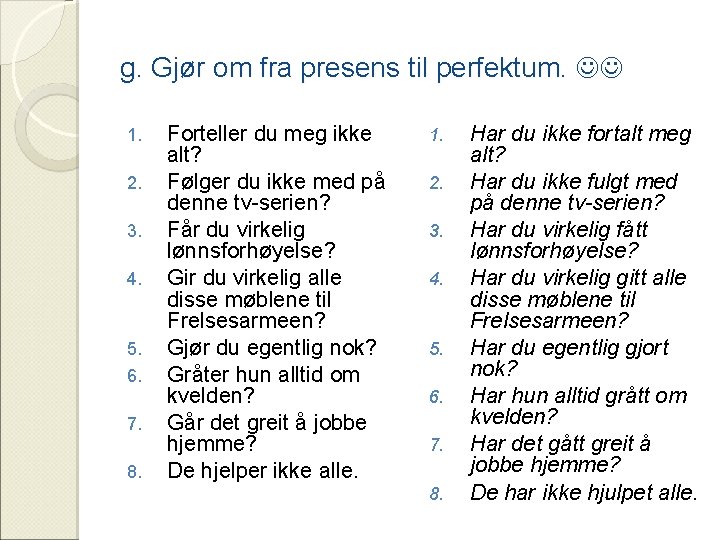 g. Gjør om fra presens til perfektum. 1. 2. 3. 4. 5. 6. 7.