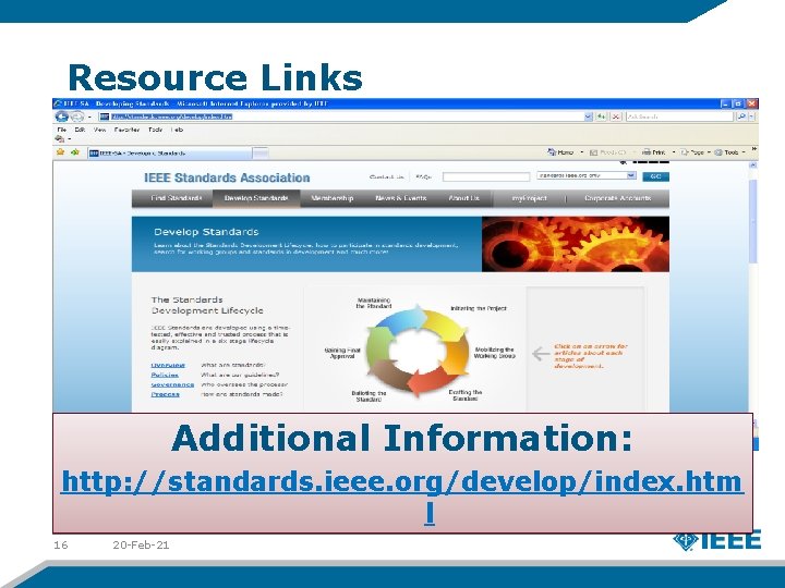 Resource Links Additional Information: http: //standards. ieee. org/develop/index. htm l 16 20 -Feb-21 