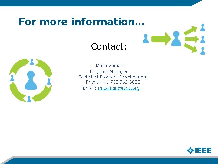 For more information… Contact: Malia Zaman Program Manager Technical Program Development Phone: +1 732