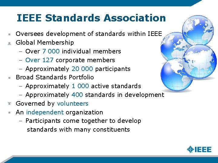 IEEE Standards Association Oversees development of standards within IEEE Global Membership – Over 7