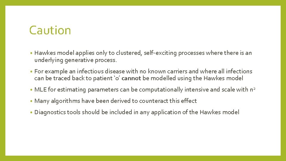 Caution • Hawkes model applies only to clustered, self-exciting processes where there is an